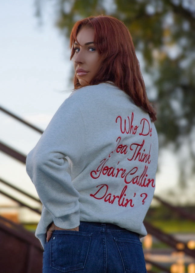 Who Do You Think You're Callin Darlin Crewneck