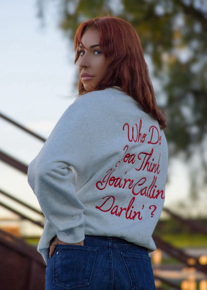 Who Do You Think You're Callin Darlin Crewneck