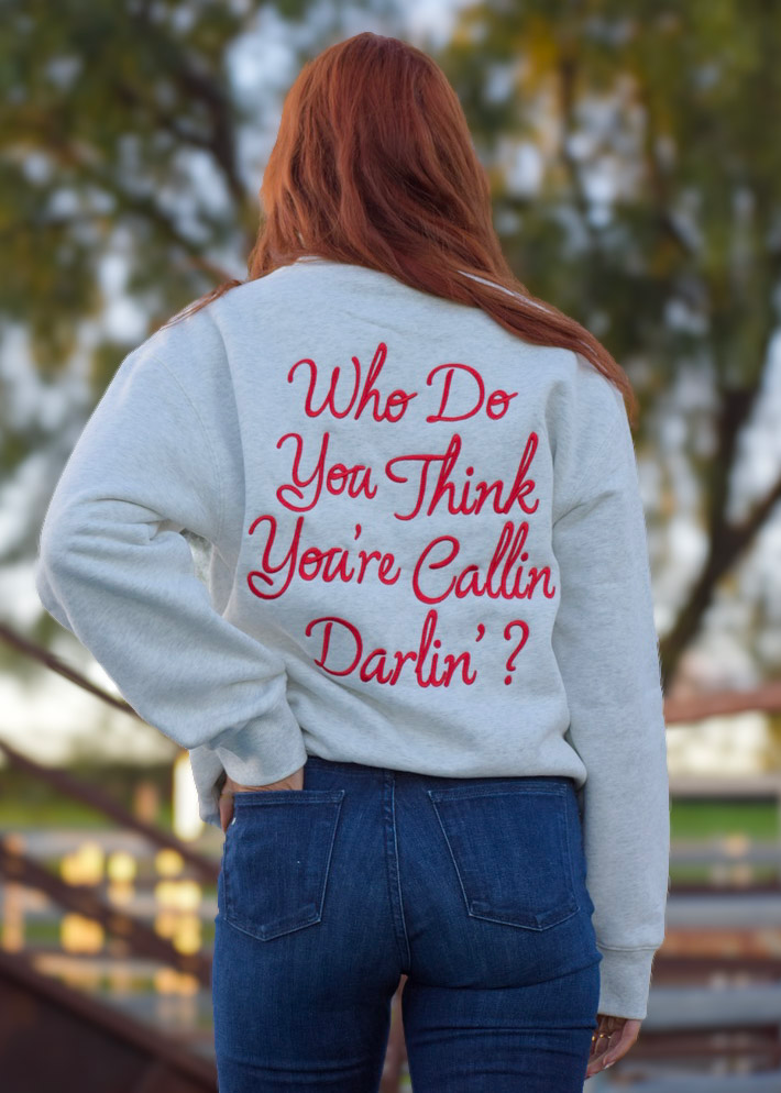 Who Do You Think You're Callin Darlin Crewneck